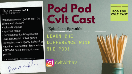 The Pod Pod Cvlt Cast hosts discuss differences between: vulvas & vaginas, decriminalization & legalization, abstinence education & sex education, non-monogamy & cheating, BDSM & abuse